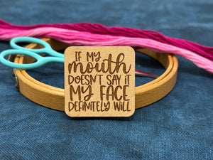 Photo of a needle minder featuring the quote, "If My Face Doesn't Say It, My Face Definitely Will."